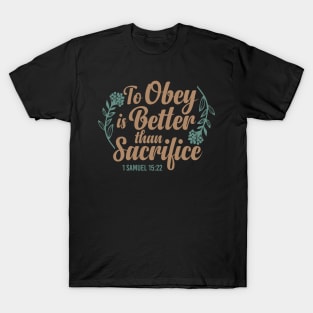 To Obey is Better Than Sacrifice  - 1 Samuel 15:22 T-Shirt